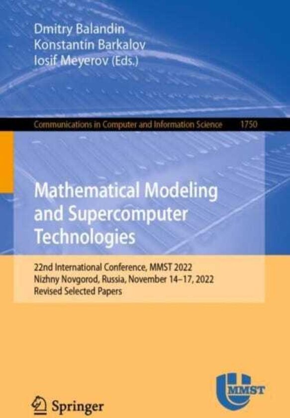 Mathematical Modeling and Supercomputer Technologies 22nd International Conference, MMST 2022, Nizhny Novgorod, Russia, November 14–17, 2022, Revised Selected Papers