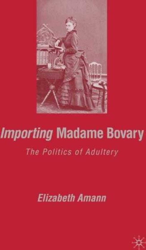 Importing Madame Bovary The Politics of Adultery