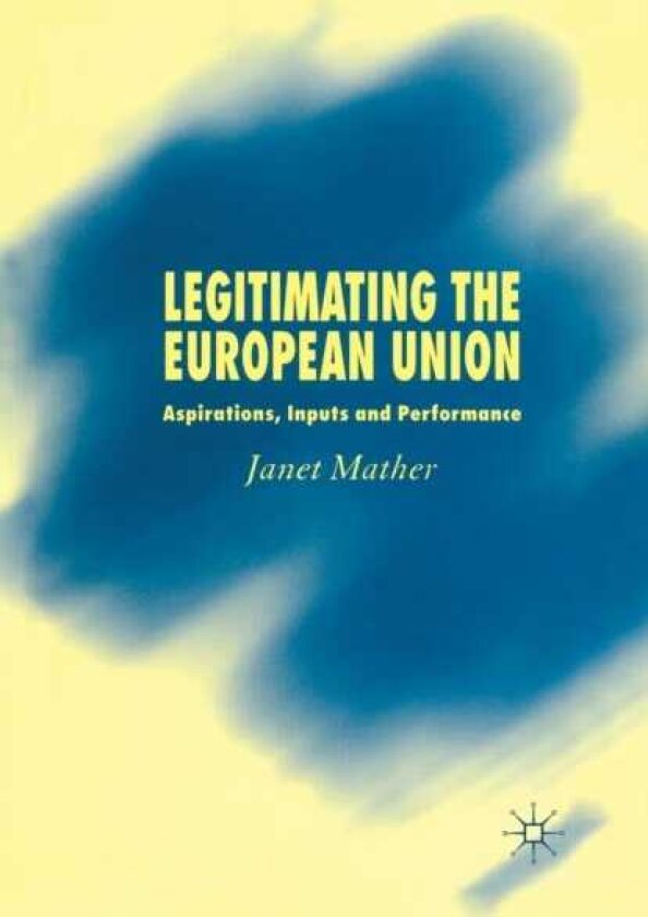 Legitimating the European Union Aspirations, Inputs and Performance