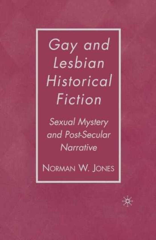 Gay and Lesbian Historical Fiction Sexual Mystery and PostSecular Narrative