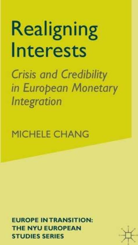 Realigning Interests Crisis and Credibility in European Monetary Integration