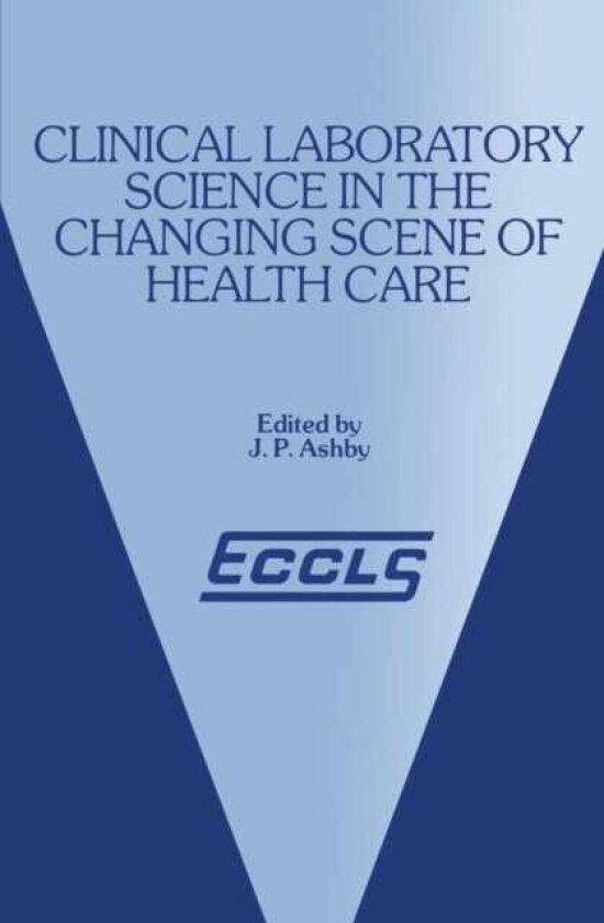 Clinical Laboratory Science in the Changing Scene of Health Care Proceedings of the sixth ECCLS Seminar held at Cologne, West Germany, 8th–10th May, 1985