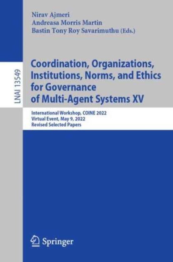 Coordination, Organizations, Institutions, Norms, and Ethics for Governance of MultiAgent Systems XV International Workshop, COINE 2022, Virtual Event, May 9, 2022, Revised Selected Paper