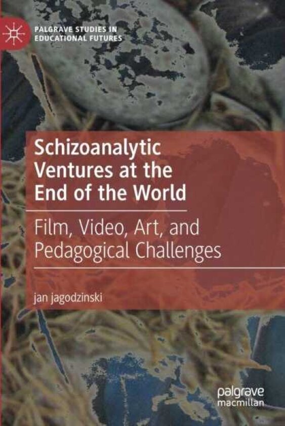 Schizoanalytic Ventures at the End of the World Film, Video, Art, and Pedagogical Challenges