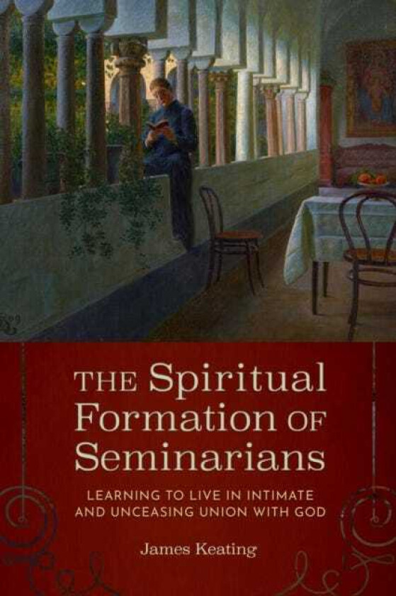 The Spiritual Formation of Seminarians Learning to Live in Intimate and Unceasing Union with God