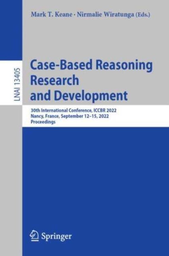 CaseBased Reasoning Research and Development 30th International Conference, ICCBR 2022, Nancy, France, September 12–15, 2022, Proceedings