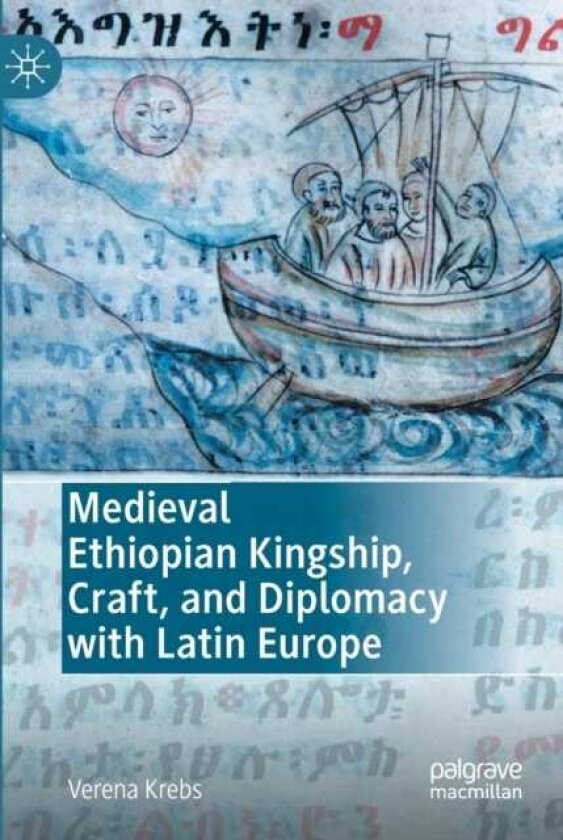 Medieval Ethiopian Kingship, Craft, and Diplomacy with Latin Europe