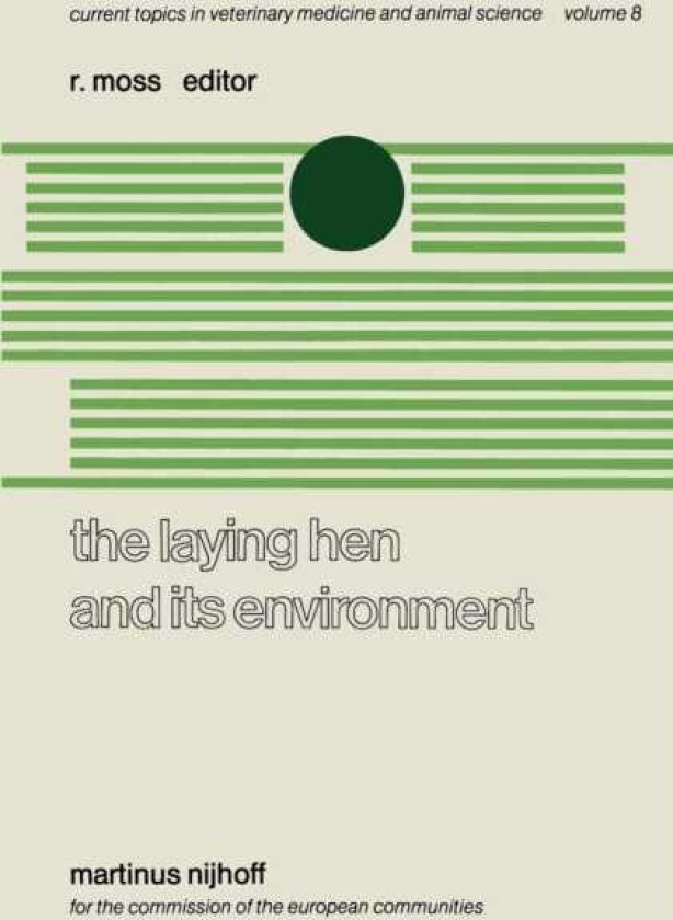 The Laying Hen and its Environment A Seminar in the EEC Programme of Coordination of Research on Animal Welfare, organised by R. Moss and V. Fischbach, and held at Luxembourg, March 11–13
