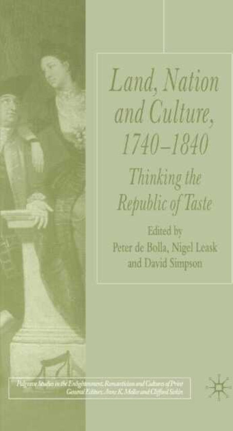 Land, Nation and Culture, 17401840 Thinking the Republic of Taste