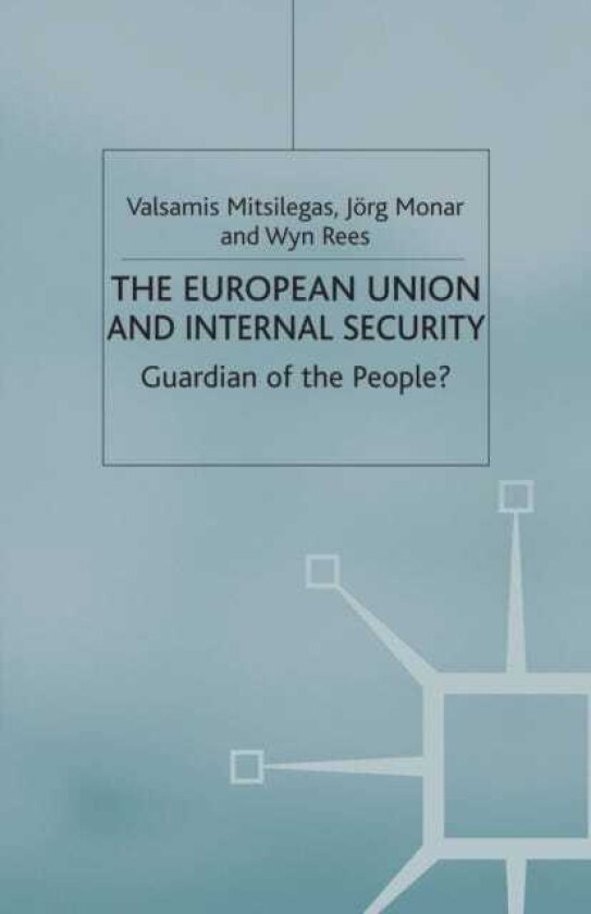 The European Union and Internal Security Guardian of the People?