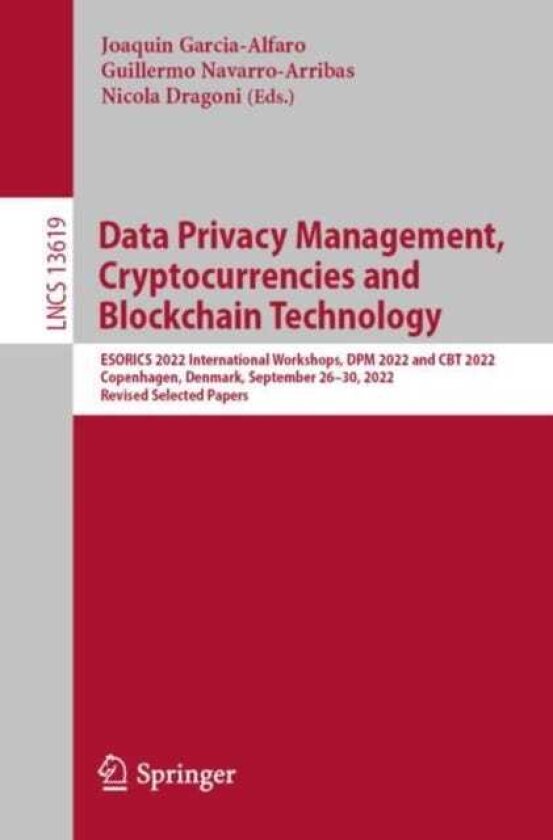 Data Privacy Management, Cryptocurrencies and Blockchain Technology ESORICS 2022 International Workshops, DPM 2022 and CBT 2022, Copenhagen, Denmark, September 26–30, 2022, Revised Selecte