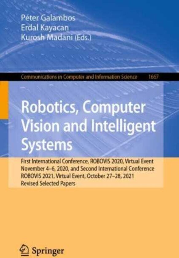 Robotics, Computer Vision and Intelligent Systems First International Conference, ROBOVIS 2020, Virtual Event, November 46, 2020, and Second International Conference, ROBOVIS 2021, Virtua