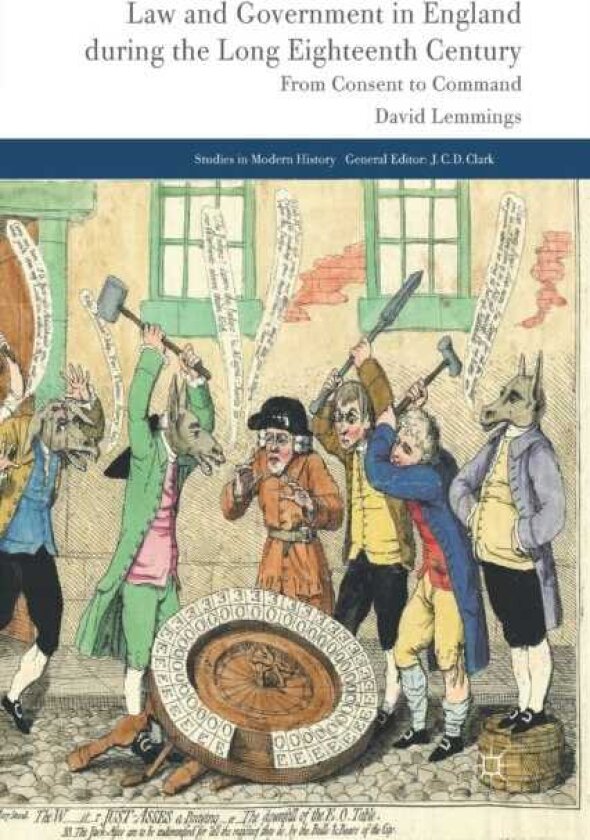 Law and Government in England during the Long Eighteenth Century From Consent to Command