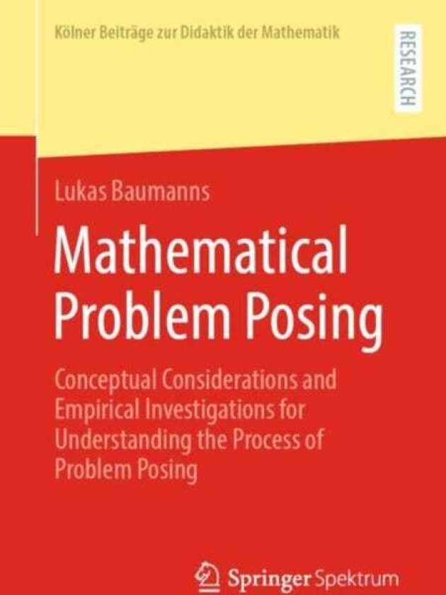 Mathematical Problem Posing Conceptual Considerations and Empirical Investigations for Understanding the Process of Problem Posing