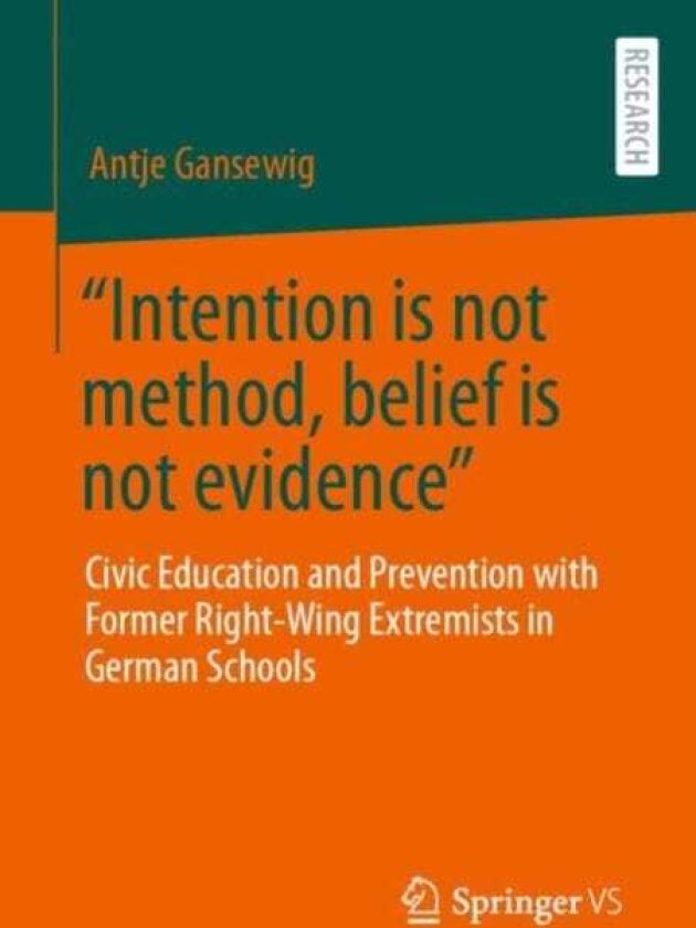 “Intention is not method, belief is not evidence” Civic Education and Prevention with Former RightWing Extremists in German Schools