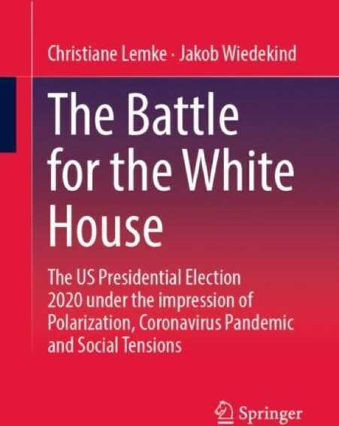The Battle for the White House The US Presidential Election 2020 under the impression of Polarization, Coronavirus Pandemic and Social Tensions.