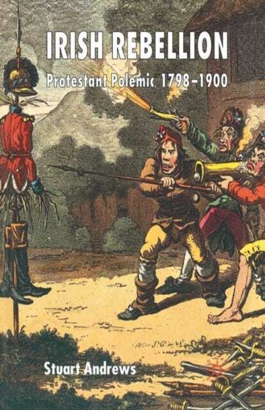 Irish Rebellion Protestant Polemic 17981900
