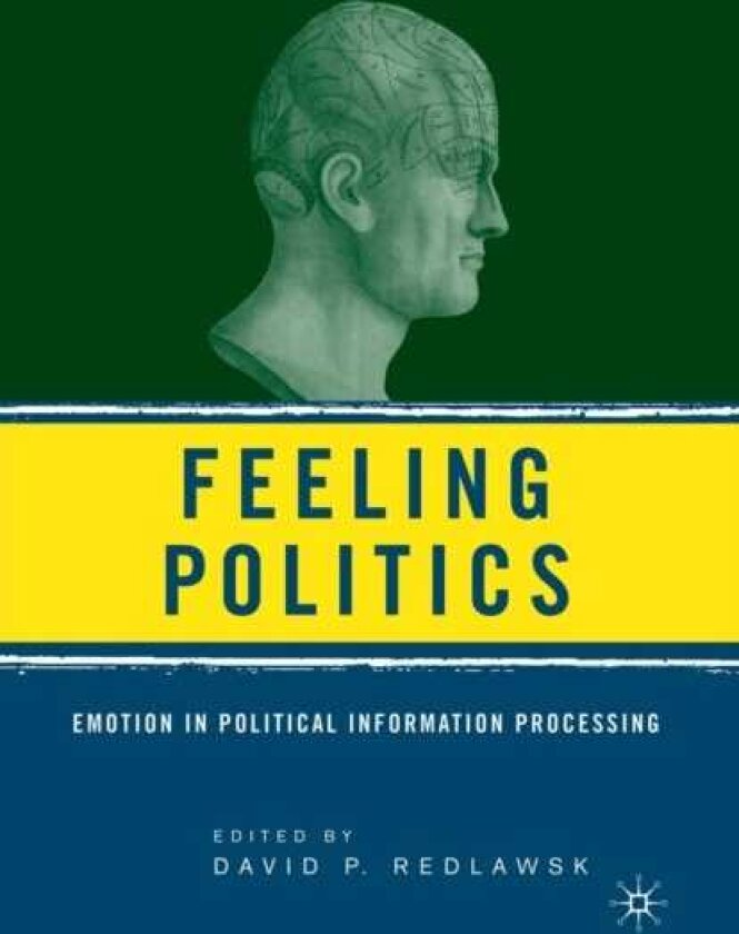 Feeling Politics Emotion in Political Information Processing