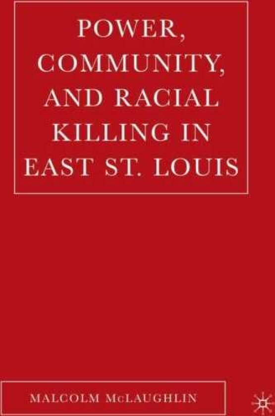 Power, Community, and Racial Killing in East St. Louis