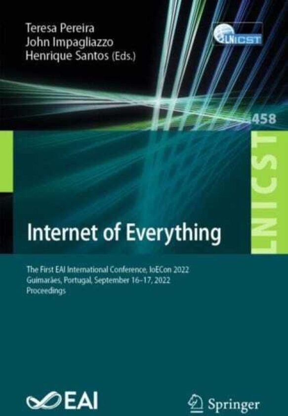 Internet of Everything The First EAI International Conference, IoECon 2022, Guimaraes, Portugal, September 1617, 2022, Proceedings