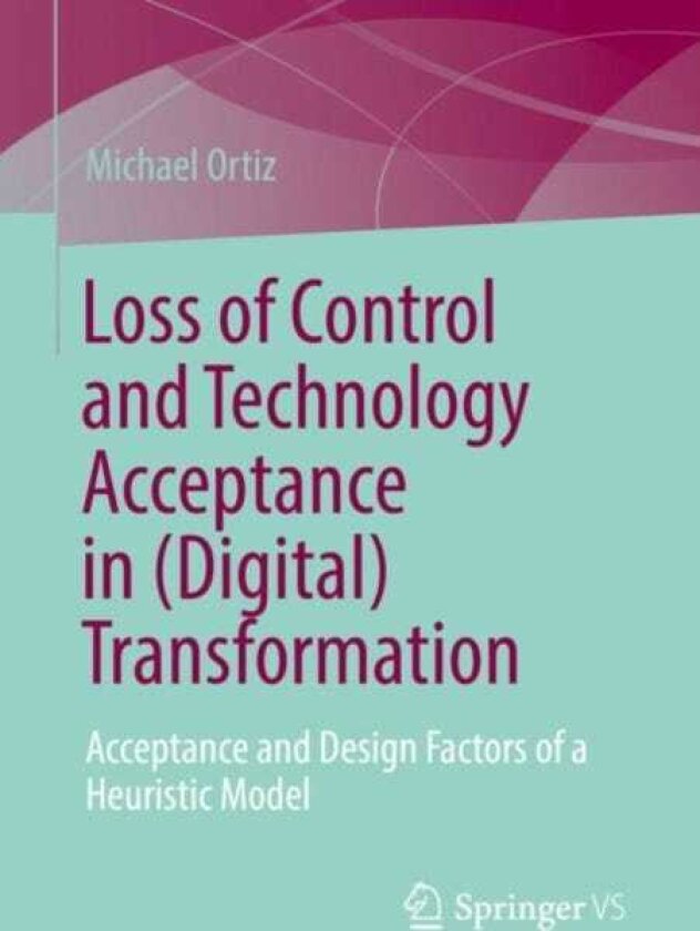 Loss of Control and Technology Acceptance in (Digital) Transformation Acceptance and Design Factors of a Heuristic Model