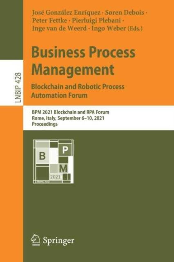 Business Process Management: Blockchain and Robotic Process Automation Forum BPM 2021 Blockchain and RPA Forum, Rome, Italy, September 6–10, 2021, Proceedings