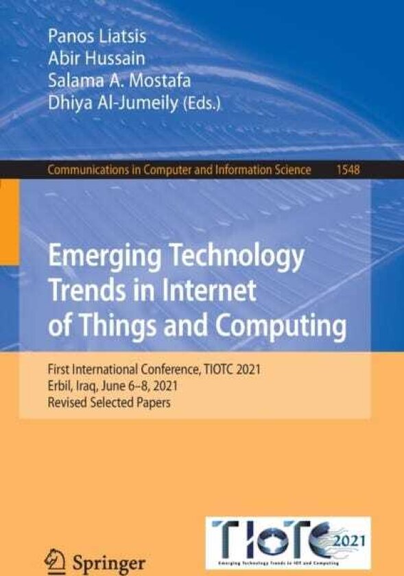 Emerging Technology Trends in Internet of Things and Computing First International Conference, TIOTC 2021, Erbil, Iraq, June 6–8, 2021, Revised Selected Papers
