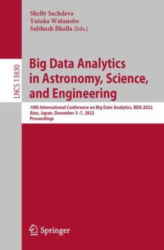 Big Data Analytics in Astronomy, Science, and Engineering 10th International Conference on Big Data Analytics, BDA 2022, Aizu, Japan, December 5–7, 2022, Proceedings