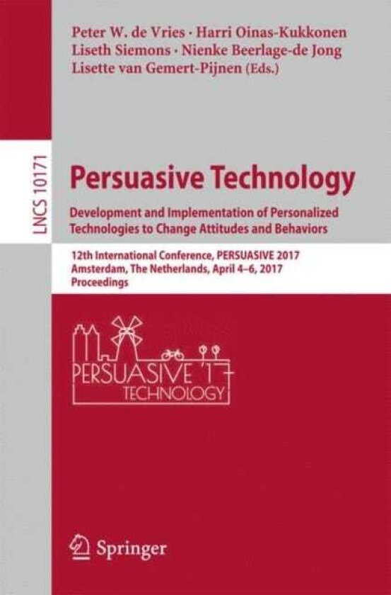 Persuasive Technology: Development and Implementation of Personalized Technologies to Change Attitudes and Behaviors 12th International Conference, PERSUASIVE 2017, Amsterdam, The Netherla