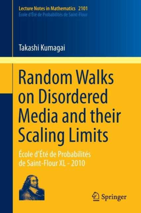 Random Walks on Disordered Media and their Scaling Limits Ecole d'Ete de Probabilites de SaintFlour XL 2010