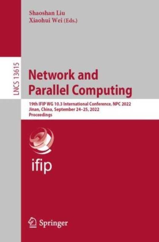 Network and Parallel Computing 19th IFIP WG 10.3 International Conference, NPC 2022, Jinan, China, September 24–25, 2022, Proceedings
