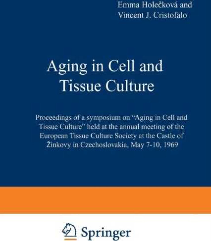 Aging in Cell and Tissue Culture Proceedings of a symposium on “Aging in Cell and Tissue Culture” held at the annual meeting of the European Tissue Culture Society at the Castle of Zinkovy