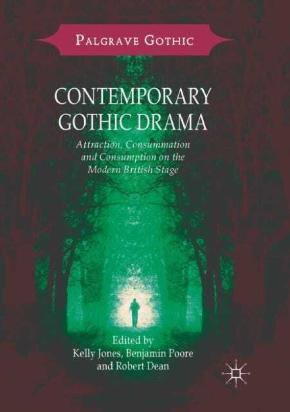 Contemporary Gothic Drama Attraction, Consummation and Consumption on the Modern British Stage