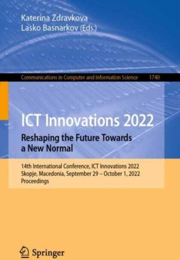 ICT Innovations 2022. Reshaping the Future Towards a New Normal 14th International Conference, ICT Innovations 2022, Skopje, Macedonia, September 29 – October 1, 2022, Proceedings