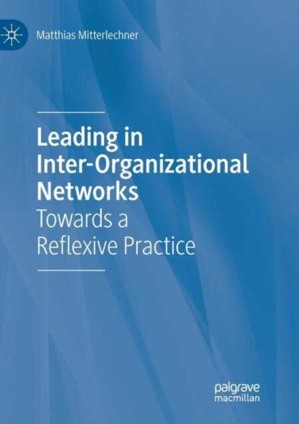 Leading in InterOrganizational Networks Towards a Reflexive Practice