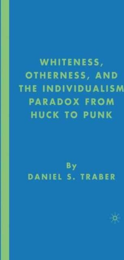 Whiteness, Otherness and the Individualism Paradox from Huck to Punk