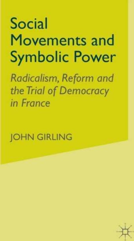 Social Movements and Symbolic Power Radicalism, Reform and the Trial of Democracy in France