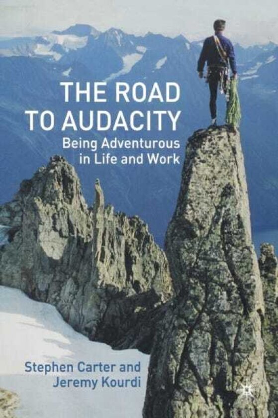 The Road to Audacity Being Adventurous in Life and Work