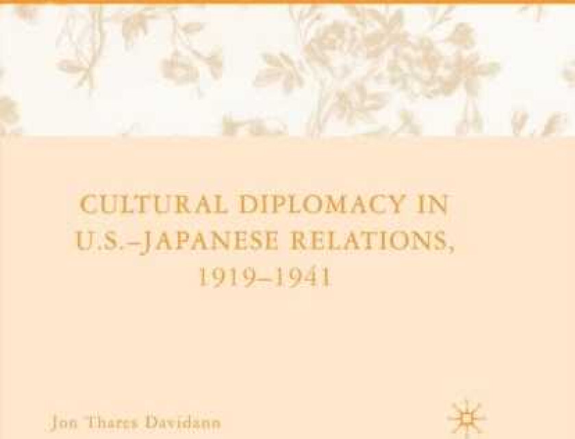 Cultural Diplomacy in U.S.Japanese Relations, 19191941
