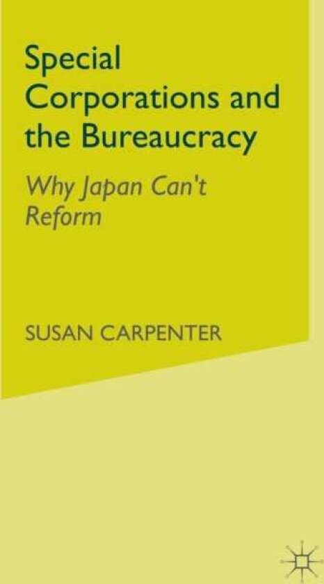 Special Corporations and the Bureaucracy Why Japan Can't Reform