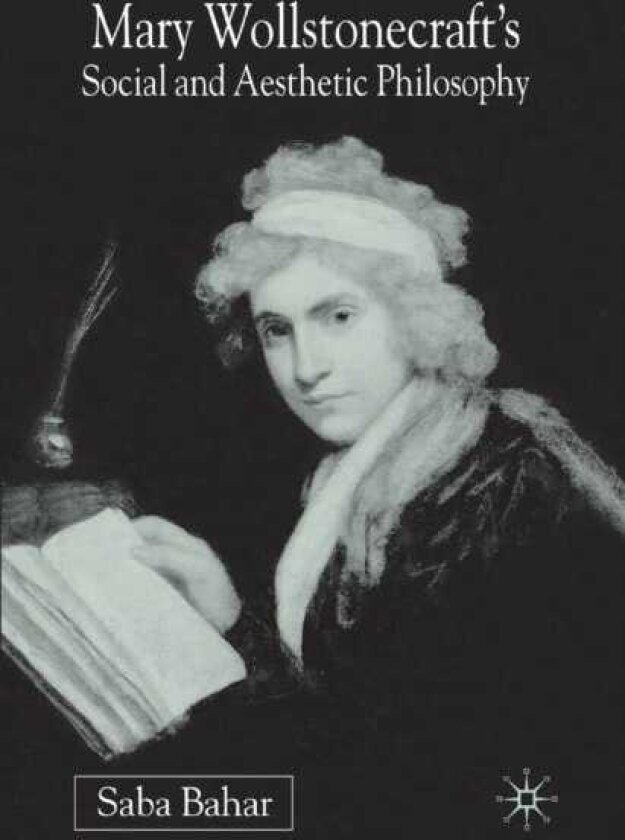 Mary Wollstonecraft's Social and Aesthetic Philosophy An Eve to Please Me