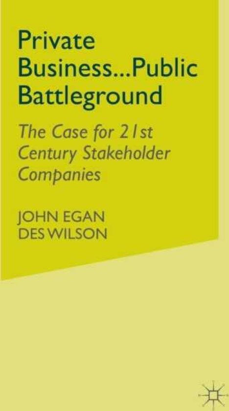 Private BusinessPublic Battleground The Case for 21st Century Stakeholder Companies