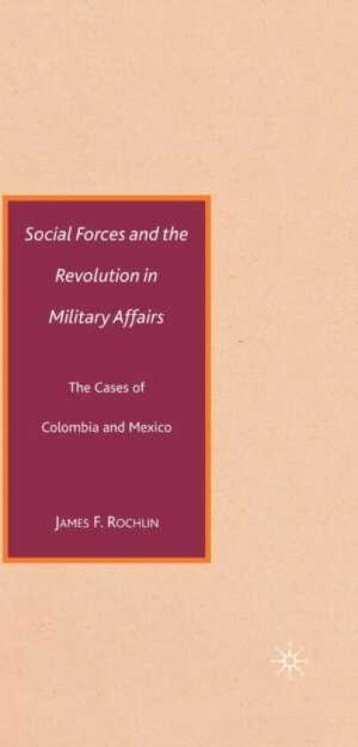 Social Forces and the Revolution in Military Affairs The Cases of Colombia and Mexico