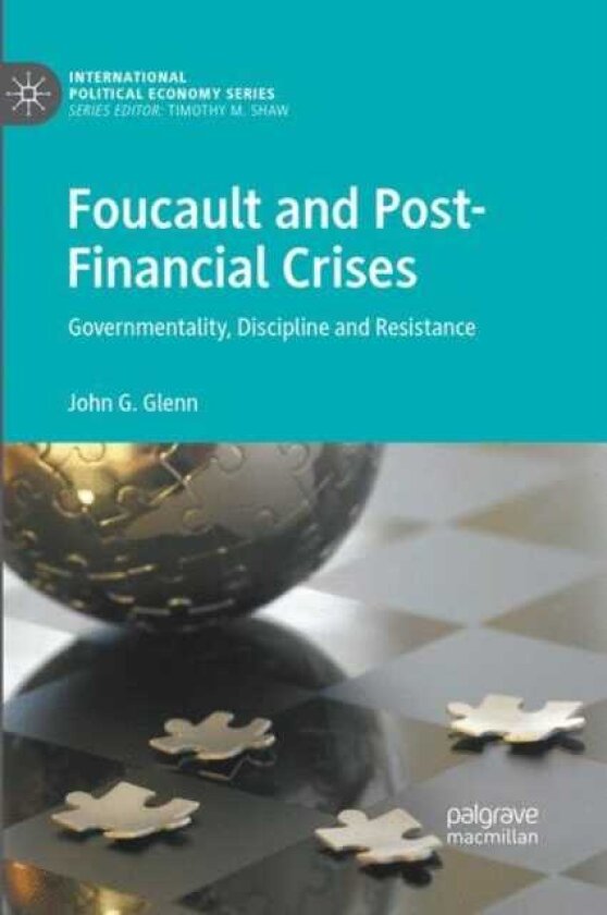 Foucault and PostFinancial Crises Governmentality, Discipline and Resistance
