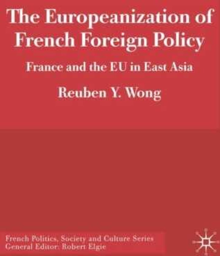 The Europeanization of French Foreign Policy France and the EU in East Asia