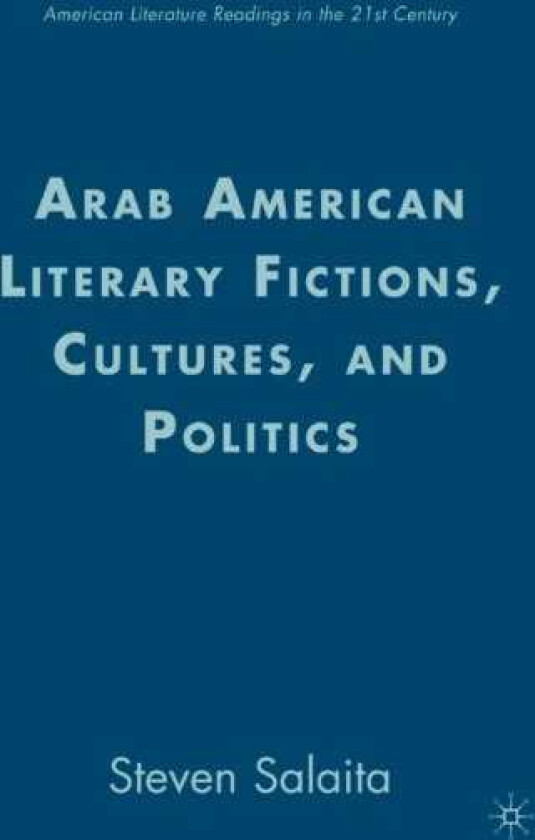 Arab American Literary Fictions, Cultures, and Politics