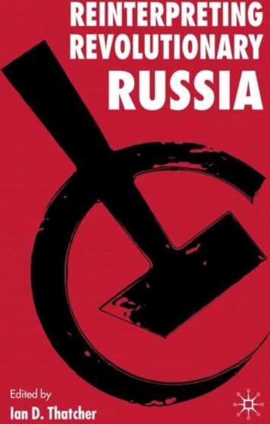 Reinterpreting Revolutionary Russia Essays in Honour of James D. White