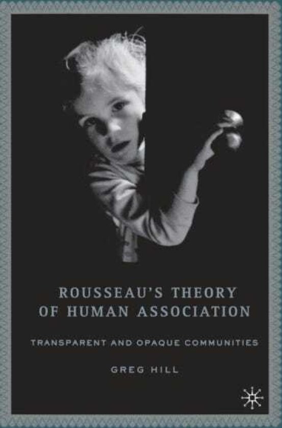 Rousseau's Theory of Human Association Transparent and Opaque Communities