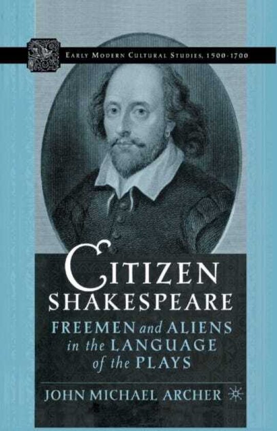 Citizen Shakespeare Freemen and Aliens in the Language of the Plays