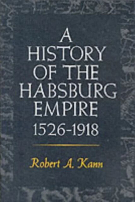 A History of the Habsburg Empire, 1526-1918 av Robert A. Kann